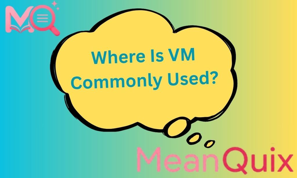 Where Is VM Commonly Used