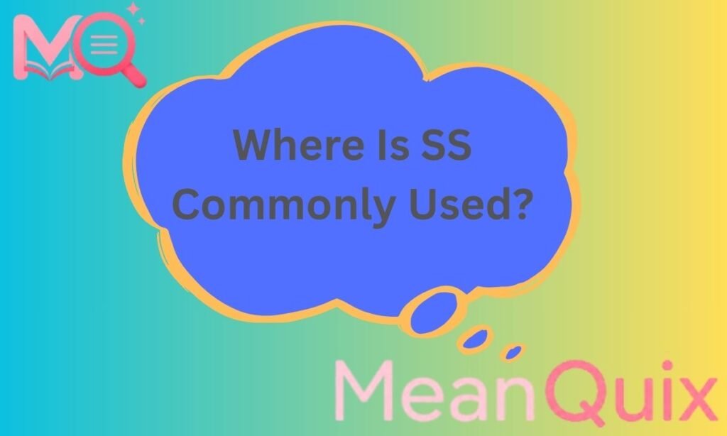 Where Is SS Commonly Used