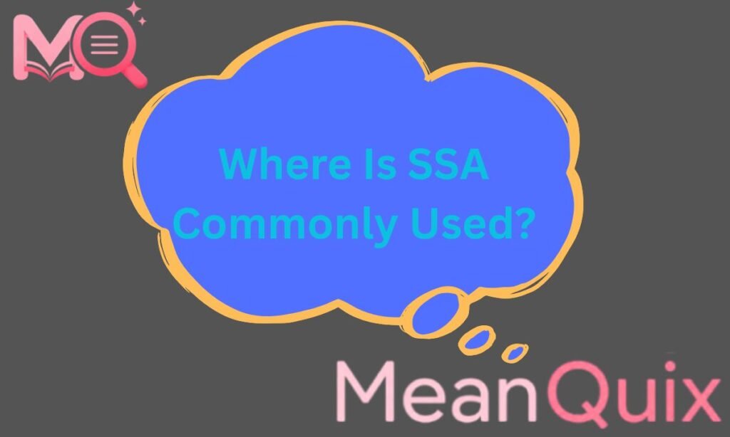 Where Is SSA Commonly Used