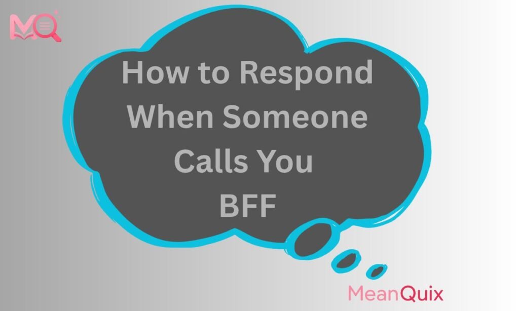 How to Respond When Someone Calls You BFF
