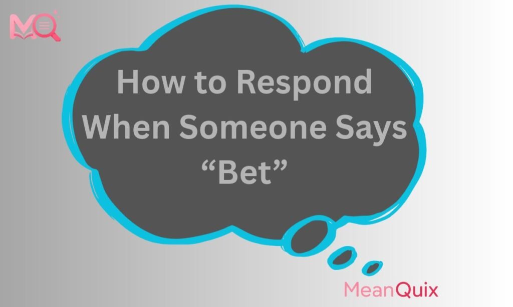 How to Respond When Someone Says “Bet”