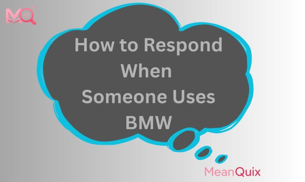 How to Respond When Someone Uses BMW