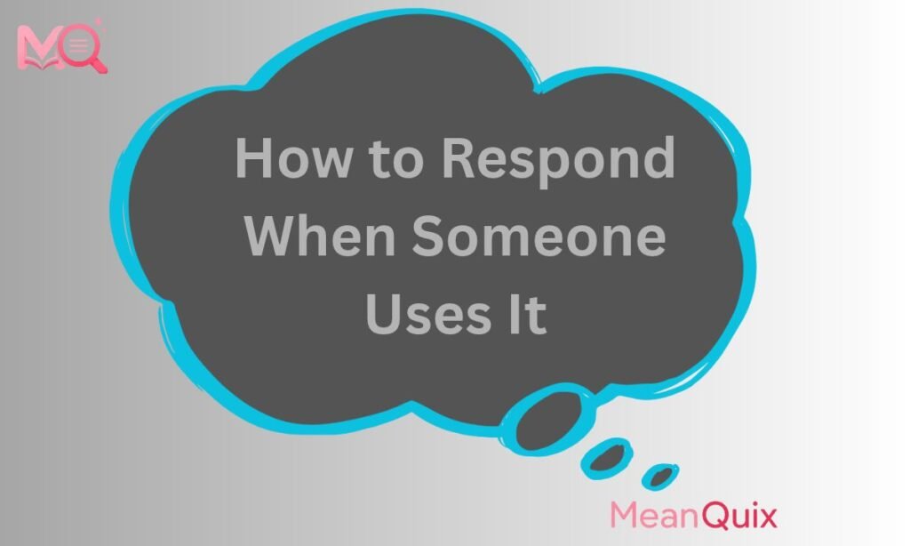 How to Respond When Someone Uses It