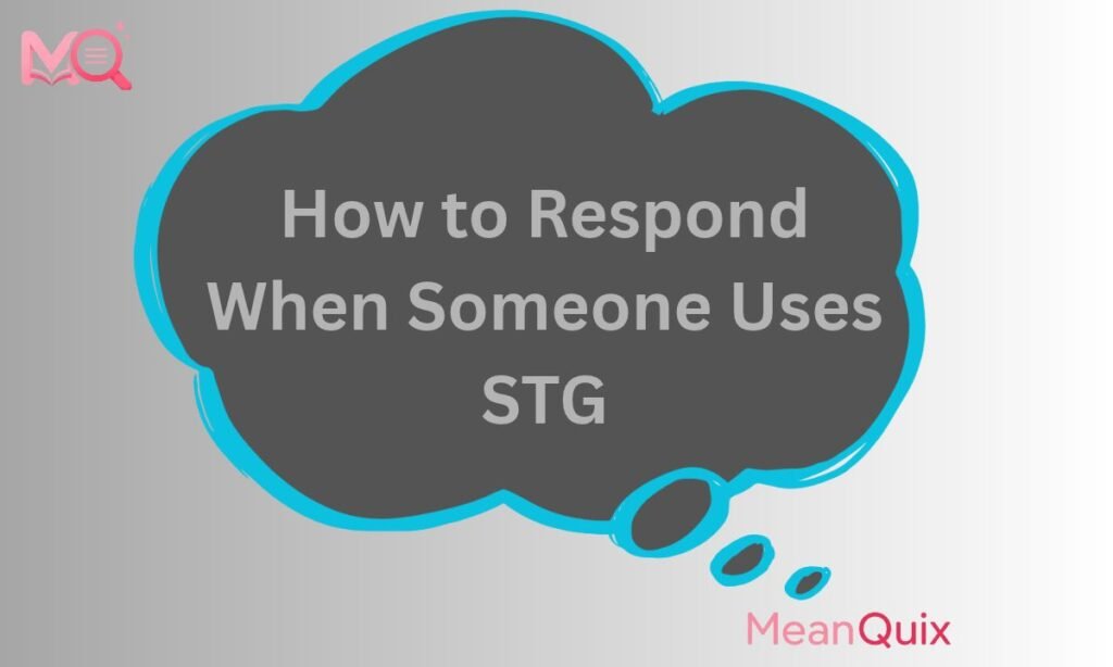 How to Respond When Someone Uses STG