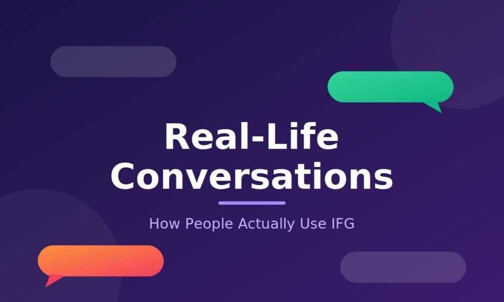 Real-Life Conversations (How People Actually Use IFG)