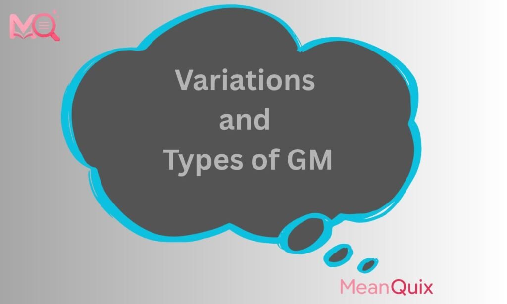 Variations and Types of GM