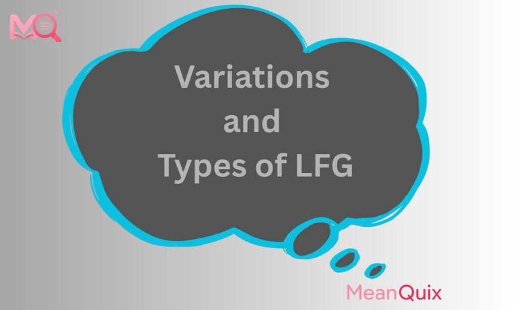 Variations and Types of LFG