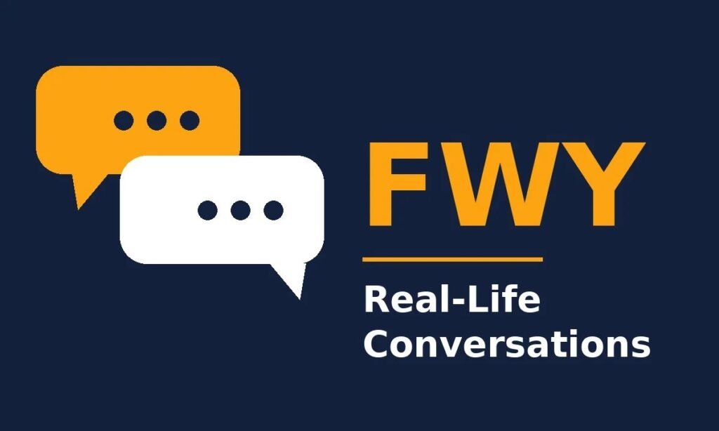 fwy Real-Life Conversations